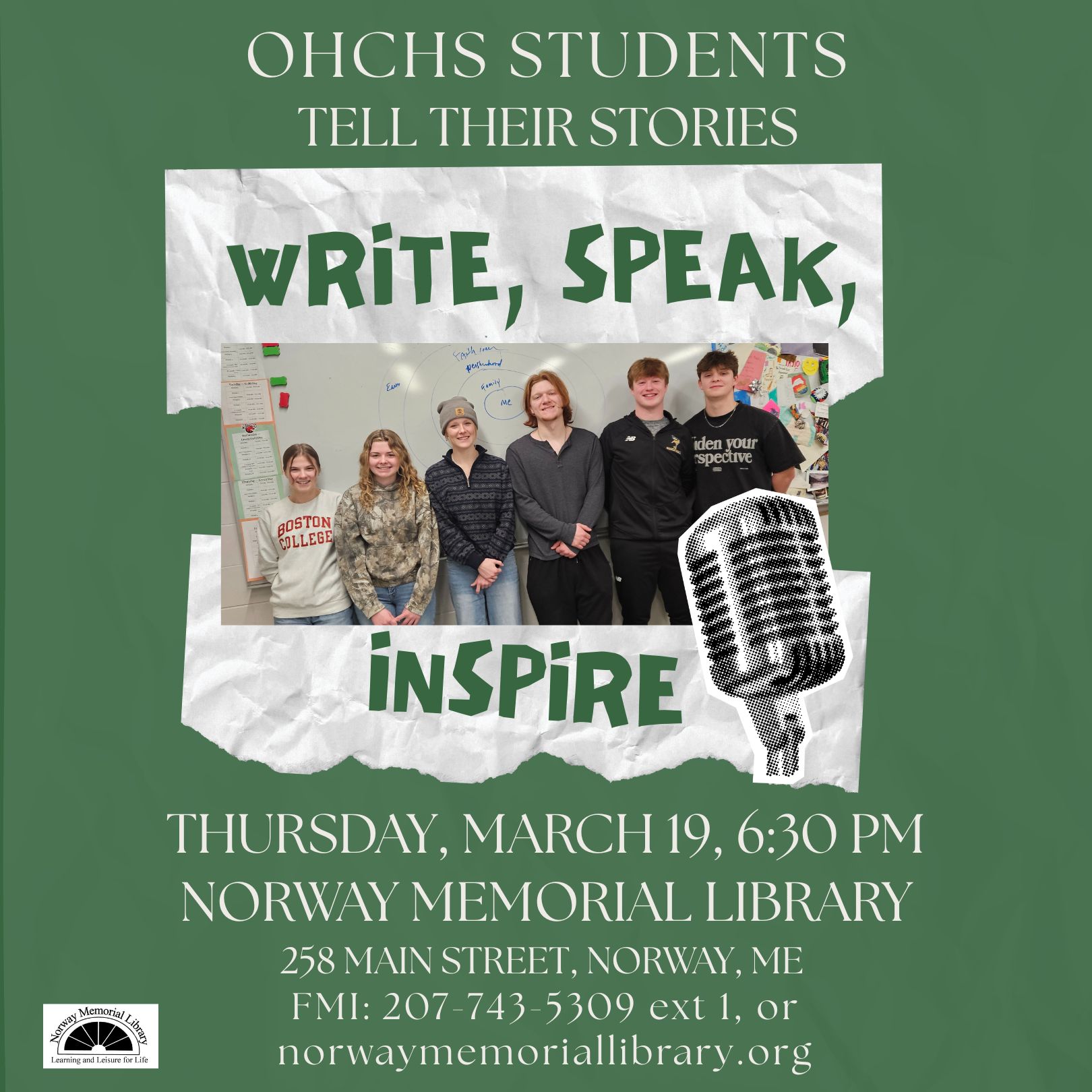 Write, Speak, Inspire Instagram Post (1) Fun, youthful green poster featuring 6 OHCHS students lined up against a classroom white board and the words of the name of their upcoming program: "Write, Speak, Inspire" next to an old fashioned oversized image of a microphone on a tree green poster with additional information about the event. This image is clickable and takes you to this event's information page on our website.